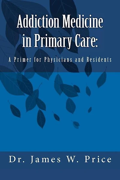 Addiction Medicine in Primary Care: A Primer for Physicians and Residents
