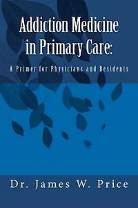 Addiction Medicine in Primary Care: A Primer for Physicians and Residents