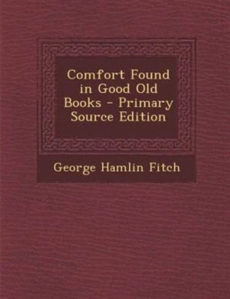 Comfort Found in Good Old Books - Primary Source Edition