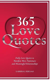 365 Love Quotes: Daily Quotes To Manifest More Passionate And Meaningful Relationships