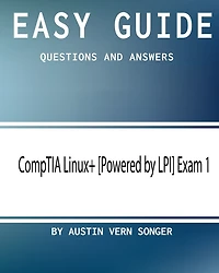 Easy Guide: CompTIA Linux+ [Powered by LPI] Exam 1: Questions and Answers