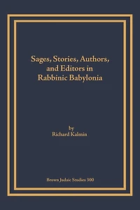 Sages, Stories, Authors, and Editors in Rabbinic Babylonia