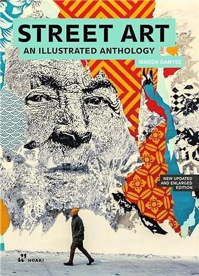 Street Art: An Illustrated Anthology. New Updated and Enlarged Edition