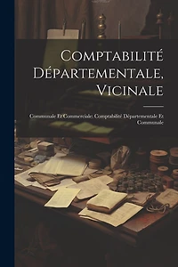 Comptabilité Départementale, Vicinale: Communale Et Commerciale: Comptabilité Départementale Et Communale