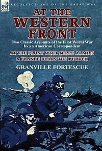 At the Western Front: Two Classic Accounts of First World War by an American Correspondent-At Front with Three Armies & France Bears