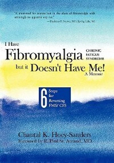 I Have Fibromyalgia / Chronic Fatigue Syndrome, But It Doesn't Me! A Memoir: Six Steps For Reversing Fms/ Cfs