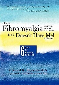 I Have Fibromyalgia / Chronic Fatigue Syndrome, But It Doesn't Me! A Memoir: Six Steps For Reversing Fms/ Cfs