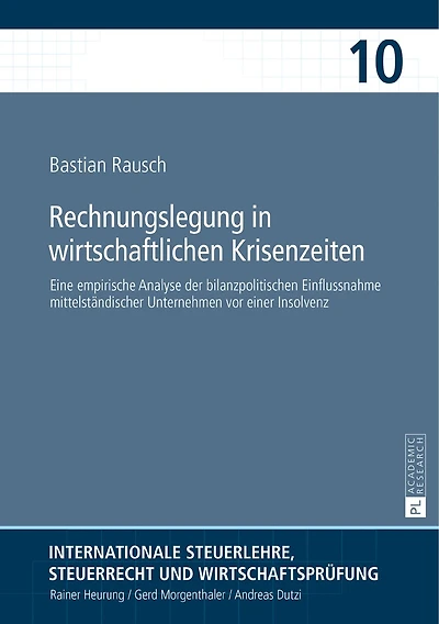 Rechnungslegung wirtschaftlichen Krisenzeiten: Eine empirische Analyse der bilanzpolitischen Einflussnahme mittelstaendischer Unternehmen vor einer Insolvenz