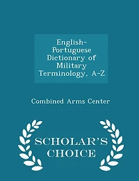 English-Portuguese Dictionary of Military Terminology, A-Z - Scholar's Choice Edition