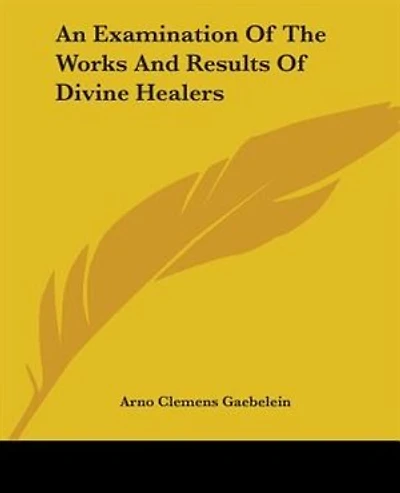 An Examination Of The Works And Results Of Divine Healers
