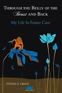 Through the Belly of Beast and Back: My Life Foster Care