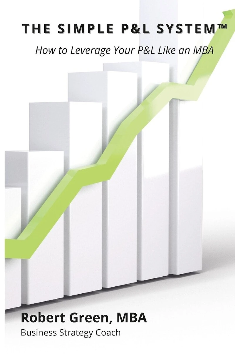 The Simple P&L System: How to Leverage Your P&L Like an MBA