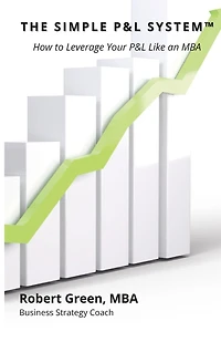 The Simple P&L System: How to Leverage Your P&L Like an MBA