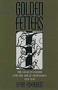 Golden Fetters: the Gold Standard and Great Depression, 1919-1939
