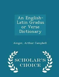 An English-Latin Gradus or Verse Dictionary