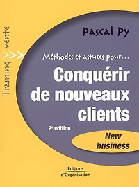 Conquérir de nouveaux clients : new business: business