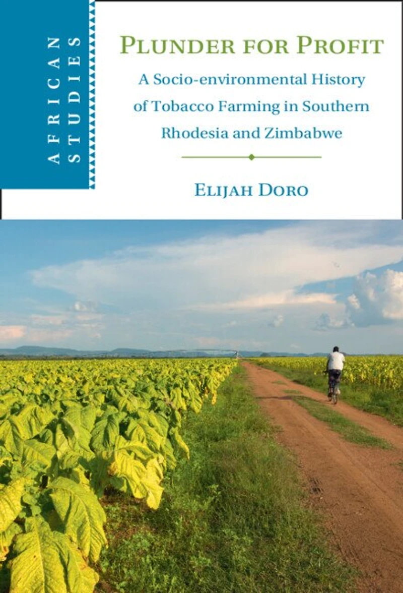 Plunder for Profit: A Socio-environmental History of Tobacco Farming Southern Rhodesia and Zimbabwe