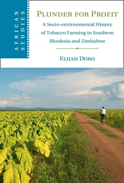 Plunder for Profit: A Socio-environmental History of Tobacco Farming Southern Rhodesia and Zimbabwe
