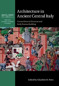 Architecture Ancient Central Italy: Connections Etruscan and Early Roman Building