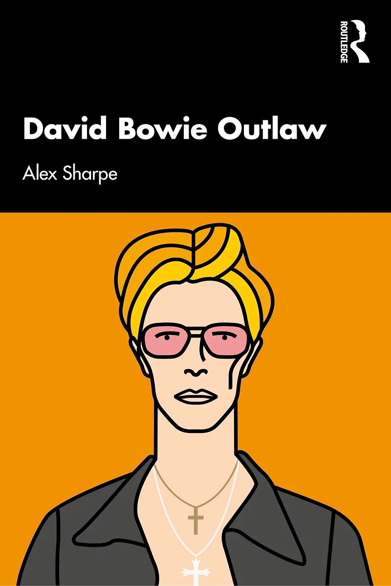David Bowie Outlaw: Essays On Difference, Authenticity, Ethics, Art And Love
