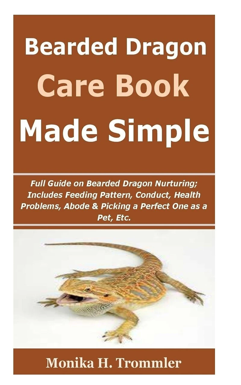 Bearded dragon care made simple: : Full Guide on Bearded Dragon Nurturing; Includes Feeding Pattern, Conduct, Health Problems, Abode & Picking a Perfect One as a Pet, Etc.