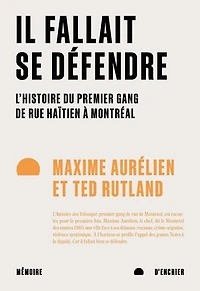 Il fallait se défendre : l'histoire du premier gang de rue haïtien à Montréal: Montréal