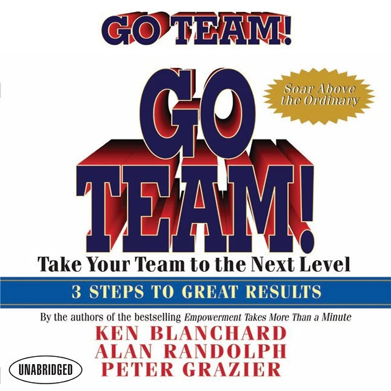 Go Team!: Take Your Team to the Next Level 3 Steps Great Results