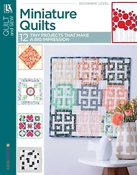 Miniature Quilts- 12 Tiny Projects That Make a Big Impression