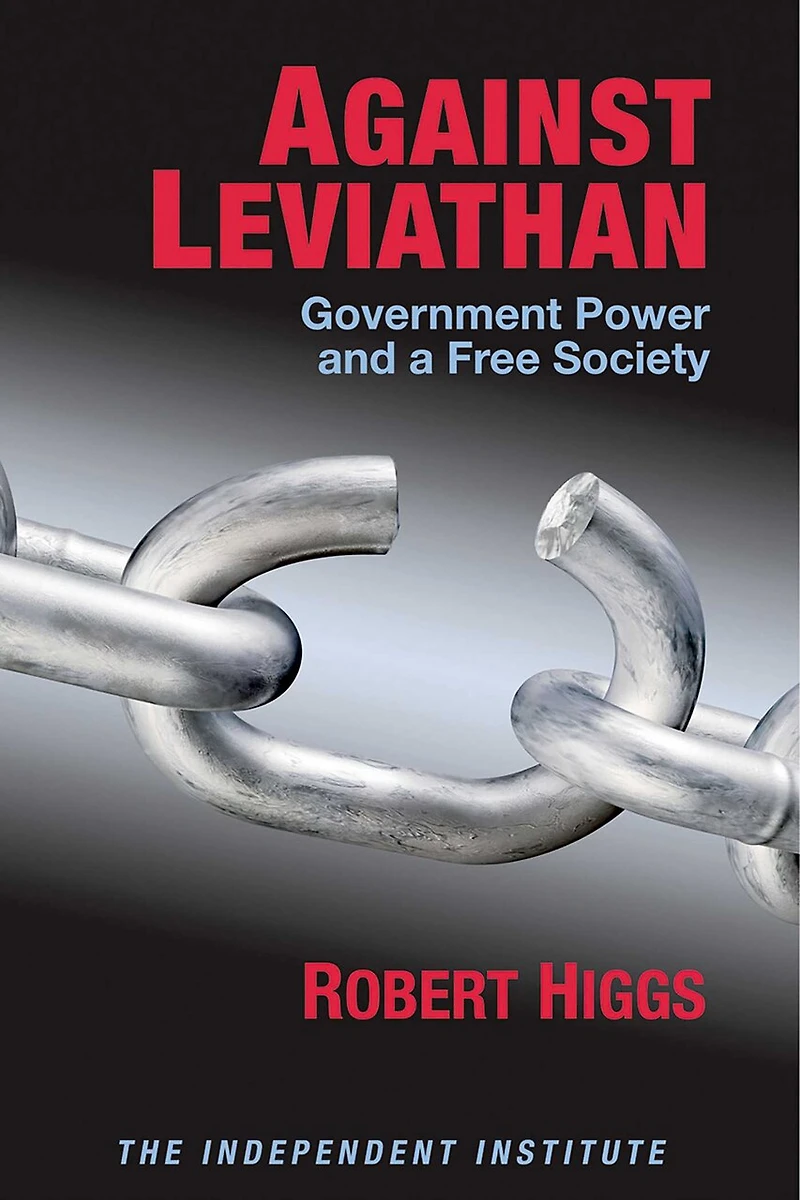 Against Leviathan: Government Power and a Free Society