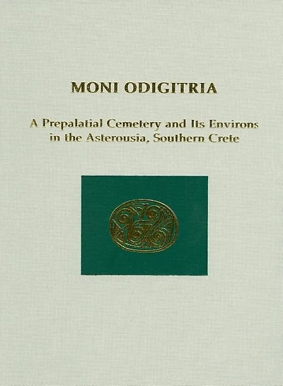 Moni Odigitria: A Prepalatial Cemetery and Its Environs in the Asterousia, Southern Crete