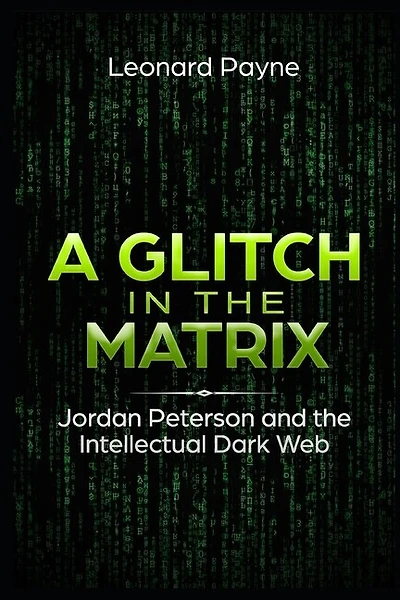 A Glitch in the Matrix: Jordan Peterson and the Intellectual Dark Web