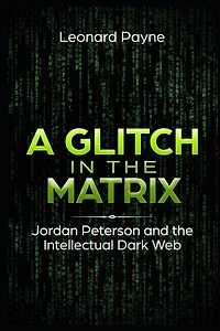 A Glitch in the Matrix: Jordan Peterson and the Intellectual Dark Web