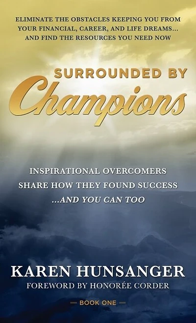 Surrounded By Champions: Inspirational Overcomers Share How They Found Success...and You Can Too