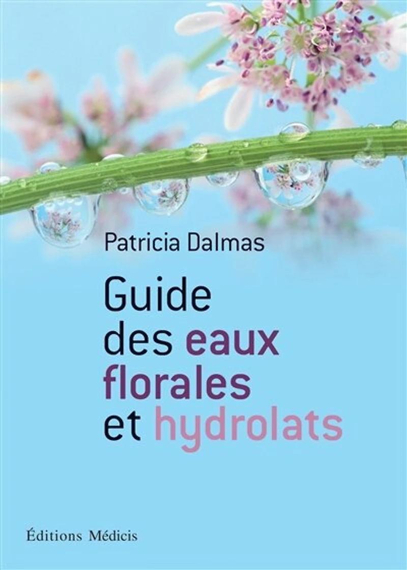 Guide des eaux florales et hydrolats