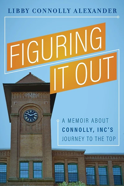 Figuring It Out: A Memoir About Connolly, Inc’s Journey To The Top