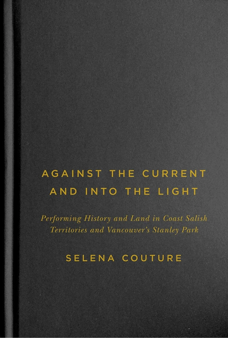 Against the Current and Into Light: Performing History Land Coast Salish Territories Vancouver's Stanley Park