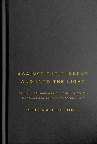 Against the Current and Into Light: Performing History Land Coast Salish Territories Vancouver's Stanley Park