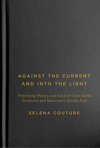 Against the Current and Into Light: Performing History Land Coast Salish Territories Vancouver's Stanley Park