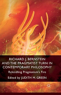 Richard J. Bernstein and the Pragmatist Turn Contemporary Philosophy: Rekindling Pragmatism's Fire