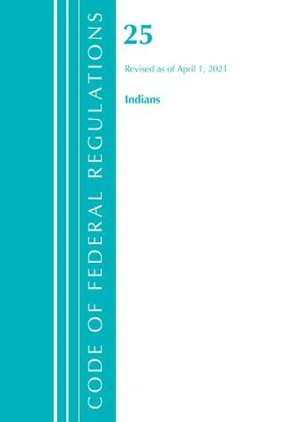 Code of Federal Regulations, Title 25 Indians 300-End, Revised as April 1