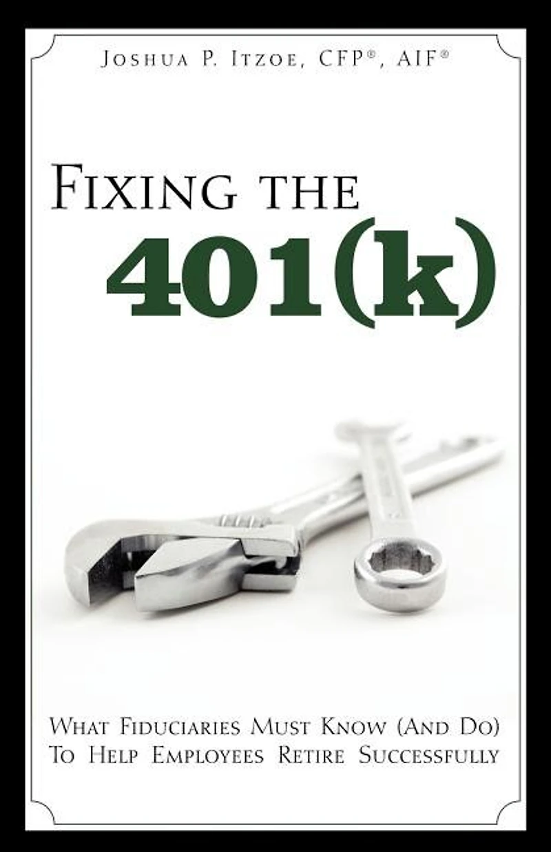 Fixing the 401(k): What Fiduciaries Must Know (and Do) to Help Employees Retire Successfully