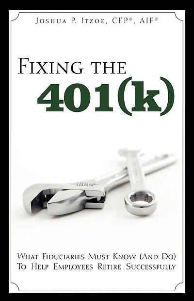 Fixing the 401(k): What Fiduciaries Must Know (and Do) to Help Employees Retire Successfully