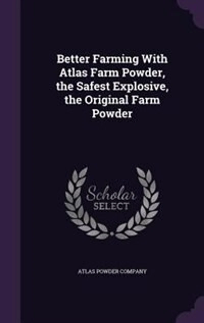Better Farming With Atlas Farm Powder, the Safest Explosive, Original Powder