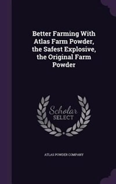 Better Farming With Atlas Farm Powder, the Safest Explosive, Original Powder