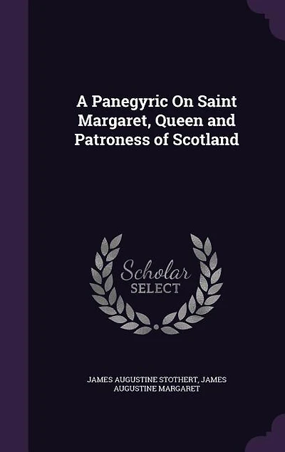 A Panegyric On Saint Margaret, Queen and Patroness of Scotland