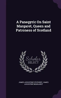 A Panegyric On Saint Margaret, Queen and Patroness of Scotland