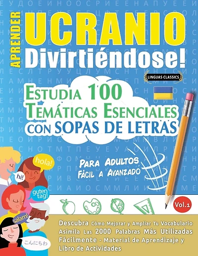 Aprender Ucranio Divirtiéndose! - Para Adultos: Fácil a Avanzado - Estudia 100 Temáticas Esenciales Con Sopas de Letras - Vol.1