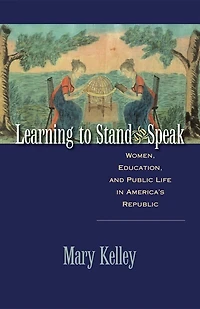 Learning to Stand and Speak: Women, Education, Public Life America's Republic