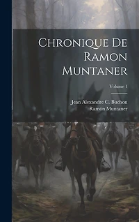Chronique De Ramon Muntaner; Volume 1