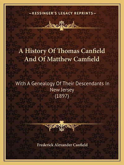A History Of Thomas Canfield And Of Matthew Camfield: With A Genealogy Of Their Descendants In New Jersey (1897)